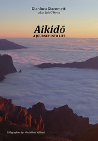 Aikido: a journey into life - Librerie.coop Aikido: a journey into life - Librerie.coop