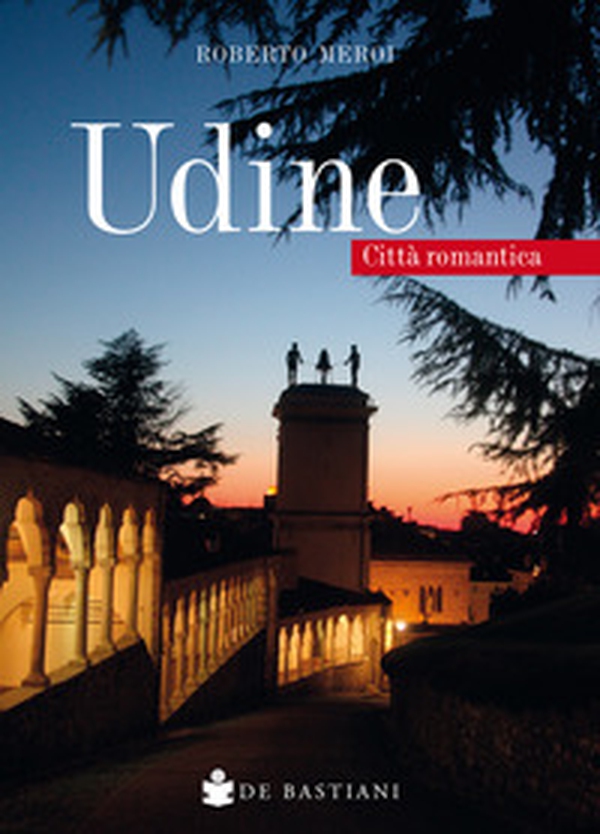 Udine. Città romantica - Librerie.coop Udine. Città romantica - Librerie.coop