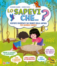 Lo sapevi che...? Risposte divertenti sui segreti della natura per bambini curiosi - Librerie.coop