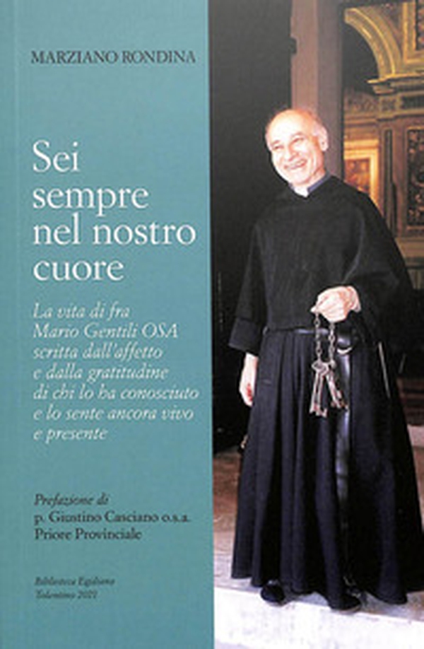 Sei sempre nel nostro cuore. La vita di fra Mario Gentili o.s.a. scritta dall'affetto e dalla gratitudine di chi lo ha conosciuto e lo sente ancora vivo e presente - Librerie.coop Sei sempre nel nostro cuore. La vita di fra Mario Gentili o.s.a. scritta dall'affetto e dalla gratitudine di chi lo ha conosciuto e lo sente ancora vivo e presente - Librerie.coop