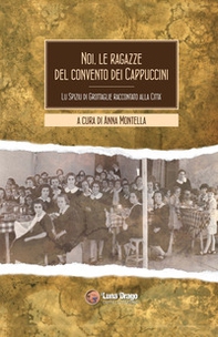 Noi, le ragazze del convento dei cappuccini. Lu spiziu di Grottaglie raccontato alla città - Librerie.coop Noi, le ragazze del convento dei cappuccini. Lu spiziu di Grottaglie raccontato alla città - Librerie.coop