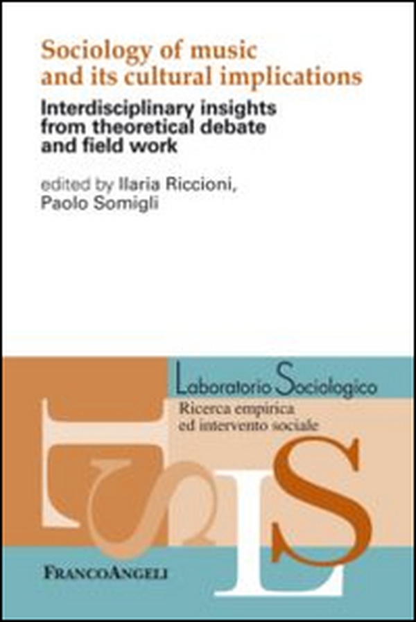 Sociology of music and its cultural implications. Interdisciplinary insights from theoretical debate and field work - Librerie.coop Sociology of music and its cultural implications. Interdisciplinary insights from theoretical debate and field work - Librerie.coop