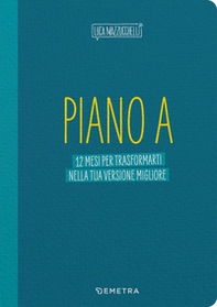 Piano A. 12 mesi per trasformarti nella tua versione migliore. Il planner di Luca Mazzucchelli - Librerie.coop