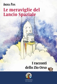 Le meraviglie del lancio spaziale. I racconti dello Zio Orso - Librerie.coop