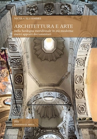 Architettura e arte nella Sardegna meridionale in età moderna: nuovi apporti documentari - Librerie.coop