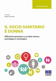 Il socio sanitario è donna. Riflessioni operative su un dato storico, psicologico e sociologico - Librerie.coop