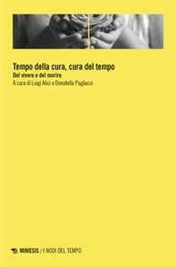 Tempo della cura, cura del tempo. Del vivere e del morire - Librerie.coop Tempo della cura, cura del tempo. Del vivere e del morire - Librerie.coop