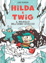 Hilda e Twig. Il risveglio dell'uomo ghiaccio - Librerie.coop