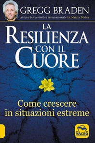 La resilienza con il cuore. Come crescere in situazioni estreme - Librerie.coop
