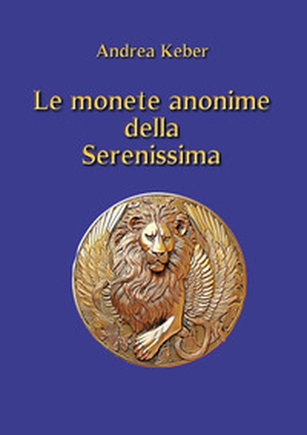 Le monete anonime della Serenissima - Librerie.coop Le monete anonime della Serenissima - Librerie.coop