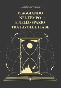 Viaggiando nel tempo e nello spazio tra favole e fiabe. Excursus cronologico e non solo - Librerie.coop Viaggiando nel tempo e nello spazio tra favole e fiabe. Excursus cronologico e non solo - Librerie.coop