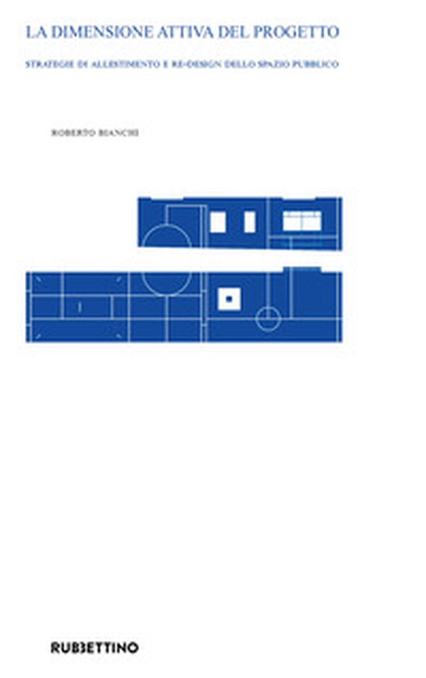 La dimensione attiva del progetto. Strategie di allestimento e re-design dello spazio pubblico - Librerie.coop La dimensione attiva del progetto. Strategie di allestimento e re-design dello spazio pubblico - Librerie.coop