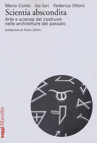 Scientia abscondita. Arte e scienza del costruire nelle architetture del passato - Librerie.coop