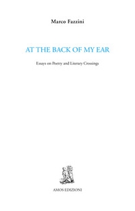 At the back of my ear. Essays on poetry and literary crossings - Librerie.coop