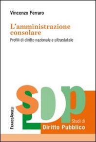 L'amministrazione consolare. Profili di diritto nazionale e ultrastatale - Librerie.coop