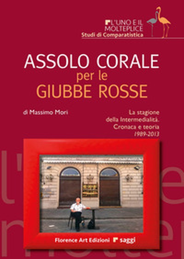 Assolo corale per le Giubbe Rosse. La stagione della Intermedialità. Cronaca e teoria 1989-2013 - Librerie.coop Assolo corale per le Giubbe Rosse. La stagione della Intermedialità. Cronaca e teoria 1989-2013 - Librerie.coop