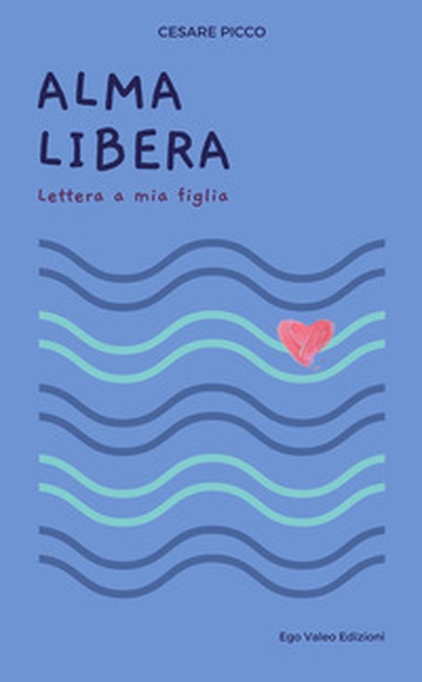 Alma Libera. Lettera a mia figlia - Librerie.coop Alma Libera. Lettera a mia figlia - Librerie.coop