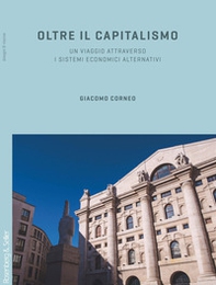 Oltre il capitalismo. Un viaggio attraverso i sistemi economici alternativi - Librerie.coop