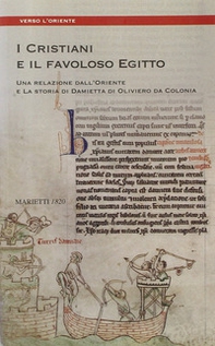 I cristiani e il favoloso Egitto. Una relazione dall'oriente e la storia di Damietta di Oliviero da Colonia - Librerie.coop