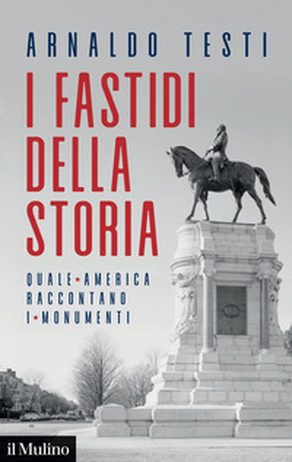 I fastidi della storia. Quale America raccontano i monumenti - Librerie.coop I fastidi della storia. Quale America raccontano i monumenti - Librerie.coop