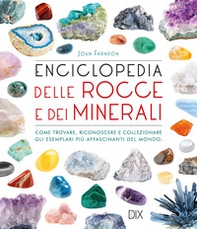 Enciclopedia delle rocce e dei minerali. Come trovare, riconoscere e collezionare gli esemplari più affascinanti al mondo - Librerie.coop