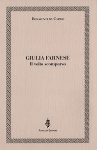 Giulia Farnese. Il volto scomparso - Librerie.coop