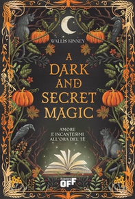 A dark and secret magic. Amore e incantesimi all'ora del tè - Librerie.coop