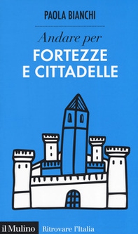 Andare per fortezze e cittadelle - Librerie.coop