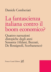 La fantascienza italiana contro il boom economico? Quattro narrazioni distopiche degli anni Sessanta (Aldani, Buzzati, De Rossignoli, Scerbanenco) - Librerie.coop