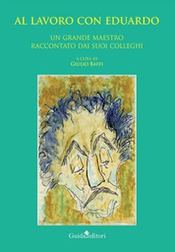 Al lavoro con Eduardo. Un grande maestro raccontato dai suoi colleghi - Librerie.coop