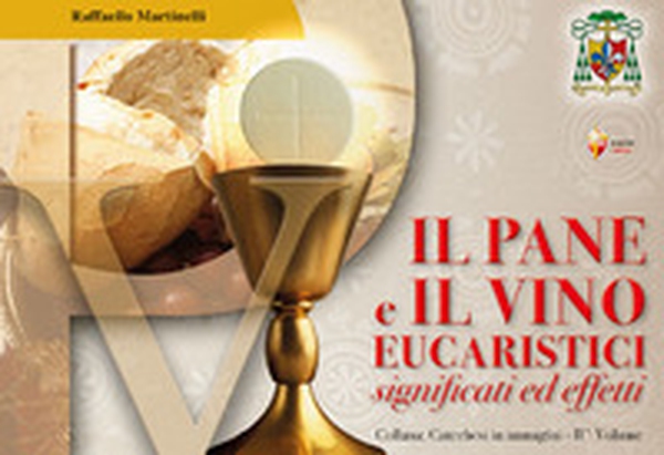 Il pane e il vino eucaristici. Significati ed effetti - Librerie.coop Il pane e il vino eucaristici. Significati ed effetti - Librerie.coop