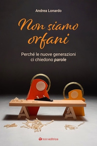 Non siamo orfani. Perché le nuove generazioni ci chiedono parole - Librerie.coop Non siamo orfani. Perché le nuove generazioni ci chiedono parole - Librerie.coop