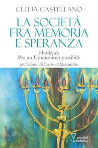La società fra memoria e speranza. Hatikvah. Per un Umanesimo possibile - Librerie.coop La società fra memoria e speranza. Hatikvah. Per un Umanesimo possibile - Librerie.coop