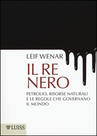 Il re nero. Petrolio, risorse naturali e le regole che governano il mondo - Librerie.coop