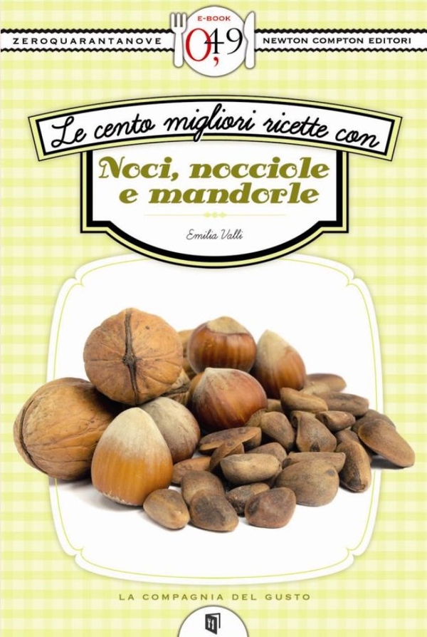 Le cento migliori ricette con noci, nocciole e mandorle - Librerie.coop Le cento migliori ricette con noci, nocciole e mandorle - Librerie.coop