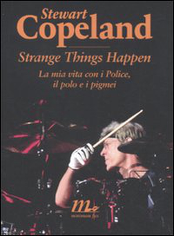 Strange things happen. La mia vita con i Police, il polo e i pigmei - Librerie.coop Strange things happen. La mia vita con i Police, il polo e i pigmei - Librerie.coop