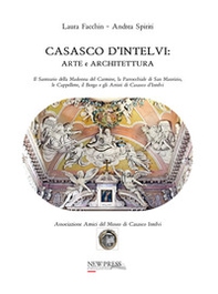 Casasco d'Intelvi. Arte e architettura. Il santuario della Madonna del Carmine, la parrocchiale di San Maurizio, le cappellette, il borgo e gli artisti di Casasco d'Intelvi - Librerie.coop Casasco d'Intelvi. Arte e architettura. Il santuario della Madonna del Carmine, la parrocchiale di San Maurizio, le cappellette, il borgo e gli artisti di Casasco d'Intelvi - Librerie.coop