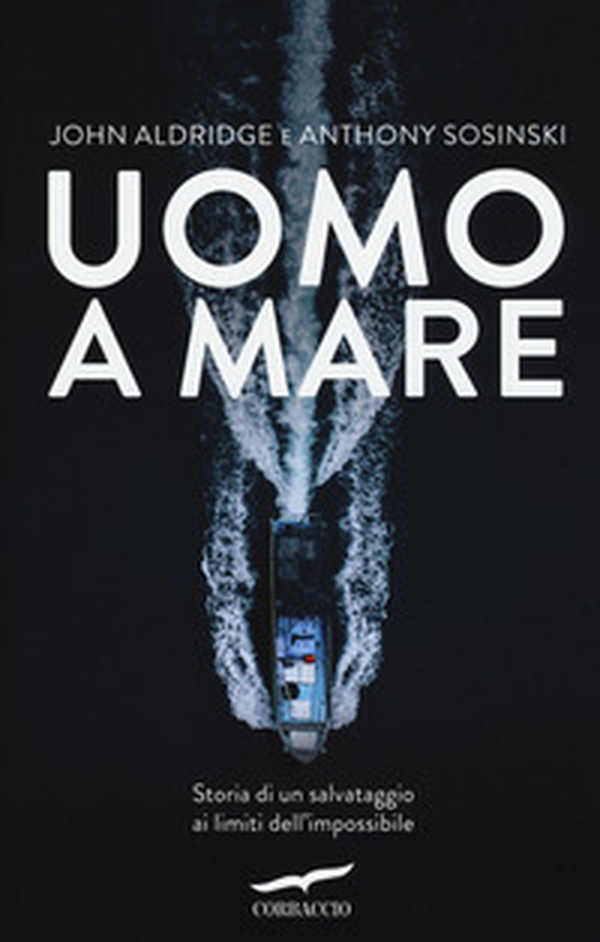 Uomo a mare. Storia di un salvataggio ai limiti dell'impossibile - Librerie.coop Uomo a mare. Storia di un salvataggio ai limiti dell'impossibile - Librerie.coop