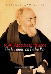 Rai ascolta si fa sera. Undici anni con padre Pio - Librerie.coop