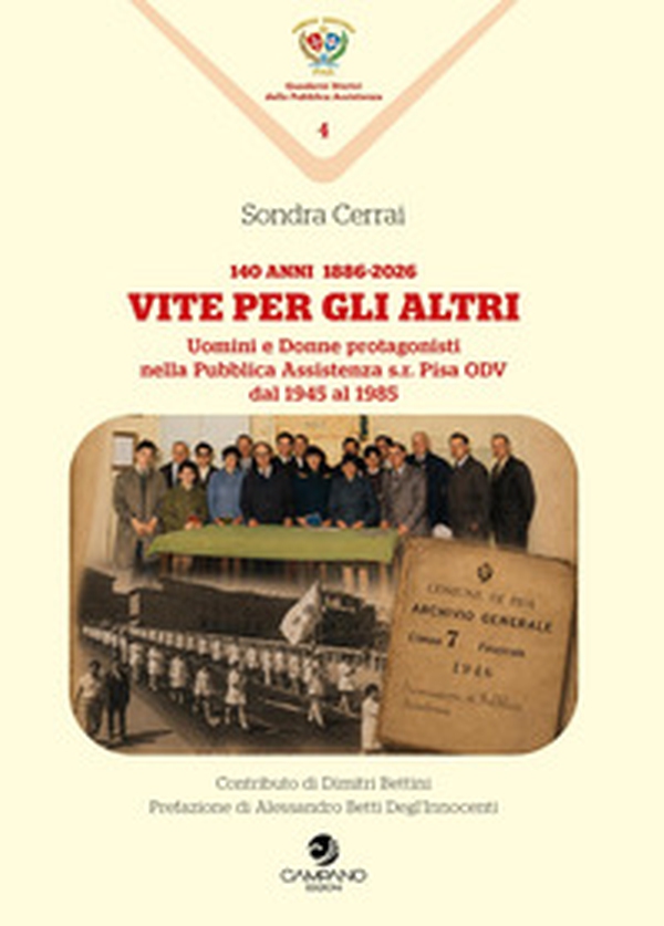 Vite per gli altri. 140 anni 1886-2026. Uomini e donne protagonisti nella pubblica assistenza s.r. Pisa ODV dal 1945 al 1985 - Librerie.coop