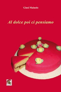 Al dolce poi ci pensiamo - Librerie.coop