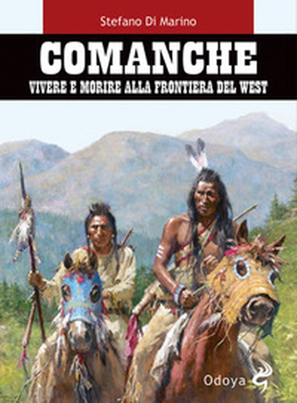Comanche. Vivere e morire alla frontiera del West - Librerie.coop Comanche. Vivere e morire alla frontiera del West - Librerie.coop