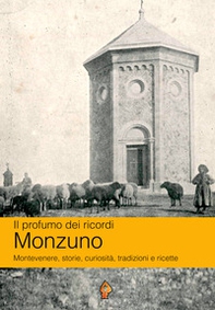 Il profumo dei ricordi: Monzuno. Montevenere, storie, curiosità, tradizioni e ricette - Librerie.coop