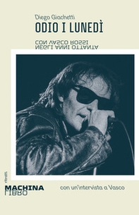 Odio i lunedì. Con Vasco Rossi negli anni Ottanta - Librerie.coop