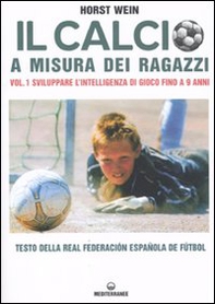Il calcio a misura dei ragazzi. Testo della Real Federacion Española de futbol - Librerie.coop