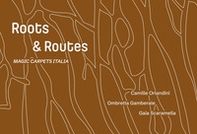 Gaia Scaramella, Camille Orlandini, Ombretta Gamberale. Roots and routes. Magic carpets Italy 2025 - Librerie.coop