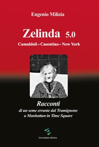 Zelinda 5.0 Camaldoli. Casentino. New York. Racconti di un seme errante dal Tramignone a Manhattan in Time Square - Librerie.coop Zelinda 5.0 Camaldoli. Casentino. New York. Racconti di un seme errante dal Tramignone a Manhattan in Time Square - Librerie.coop
