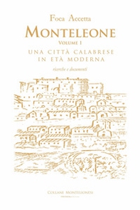 Monteleone. Una città calabrese in età moderna. Ricerche e documenti - Vol. 1 - Librerie.coop
