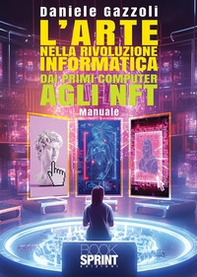 L'arte nella rivoluzione informatica. Dai primi computer agli NFT - Librerie.coop