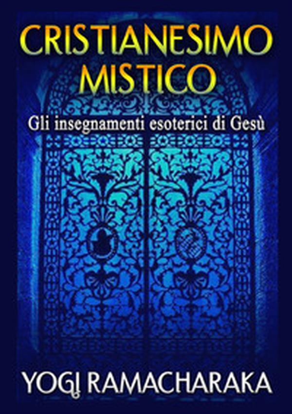 Cristianesimo mistico. Gli insegnamenti esoterici di Gesù - Librerie.coop Cristianesimo mistico. Gli insegnamenti esoterici di Gesù - Librerie.coop